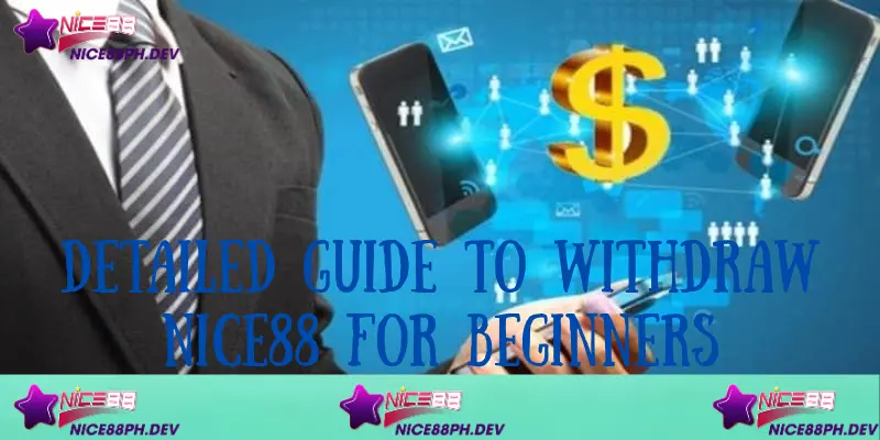 detailed-guide-to-withdraw-nice88-for-beginners