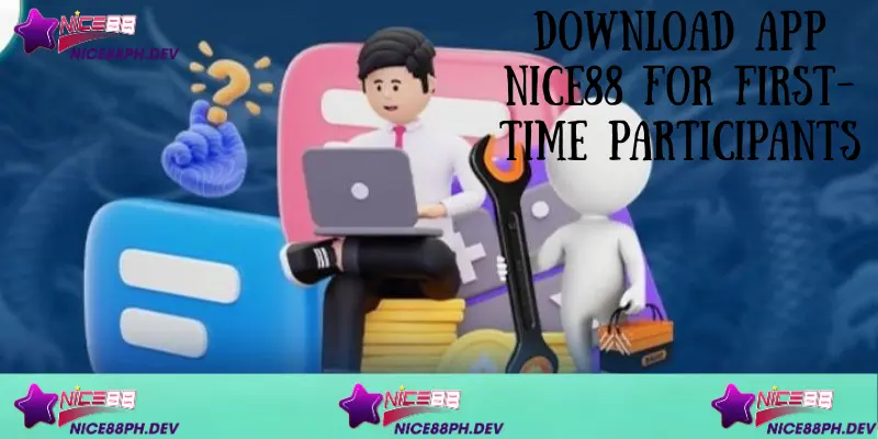 Download App Nice88 - Detailed Guide and Important Notes 2 download-app-nice88-for-the-first-time-participants