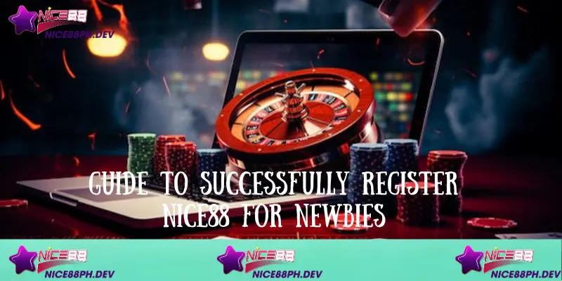 Guide To Register Nice88 And Benefits Of Participation 3 guide-to-successfully-register-nice88-for-newbies