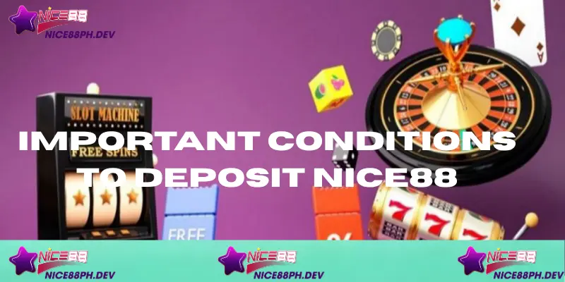 important-conditions-to-deposit-nice88