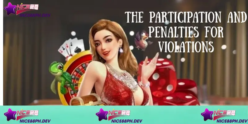 Rules And Regulations Nice88 About The Participation And Penalties For Violations 4 participations-and-penalties-for-violations