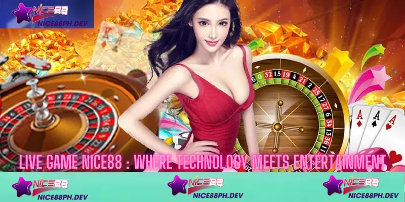 live-game-nice88-where-technology-meets-entertainment