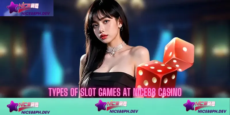 The Ultimate Guide to Slot Games at Nice88 Casino Philippines 2 types-of-slots-games-nice88-casino